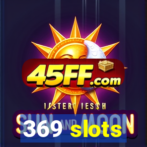 369 slots